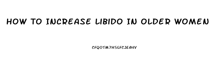 How To Increase Libido In Older Women