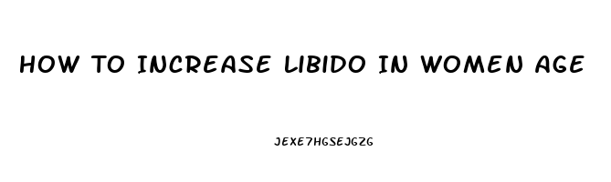 How To Increase Libido In Women Age