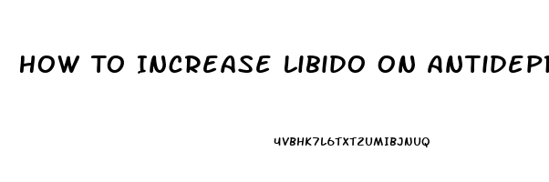 How To Increase Libido On Antidepressant Sertralline