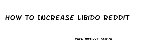 How To Increase Libido Reddit