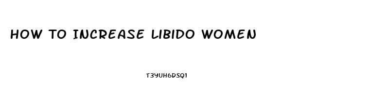 How To Increase Libido Women