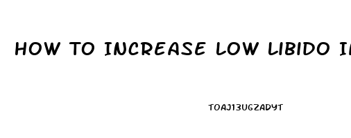 How To Increase Low Libido In Men