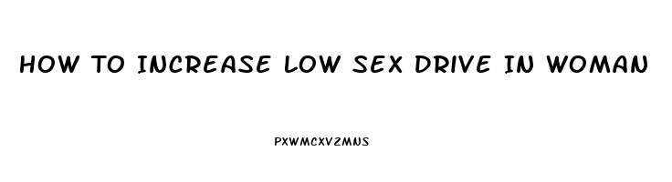 How To Increase Low Sex Drive In Woman