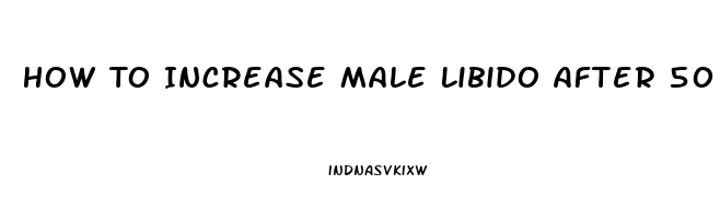 How To Increase Male Libido After 50