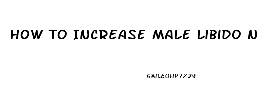 How To Increase Male Libido Naturally