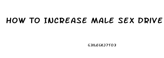 How To Increase Male Sex Drive With Natural Supplements And Foods