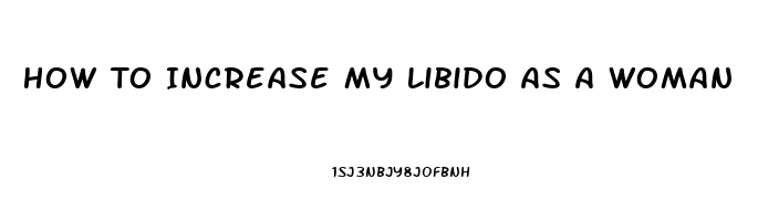 How To Increase My Libido As A Woman