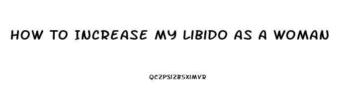 How To Increase My Libido As A Woman