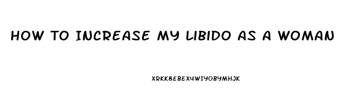 How To Increase My Libido As A Woman