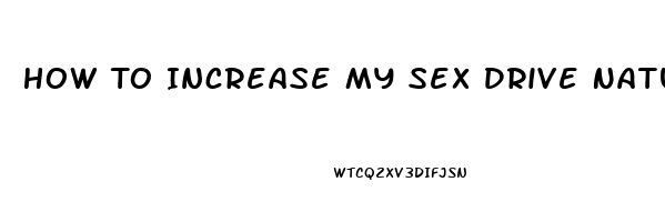 How To Increase My Sex Drive Naturally Female