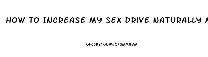 How To Increase My Sex Drive Naturally Male