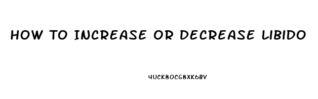 How To Increase Or Decrease Libido