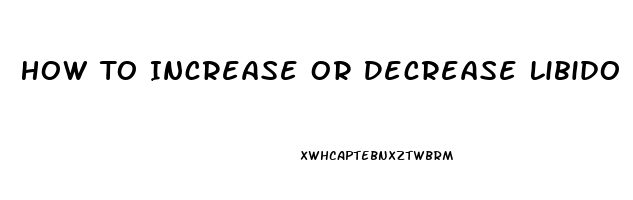 How To Increase Or Decrease Libido