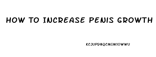 How To Increase Penis Growth During Puberty