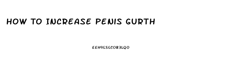 How To Increase Penis Gurth