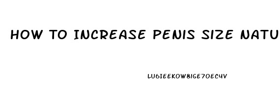 How To Increase Penis Size Naturally