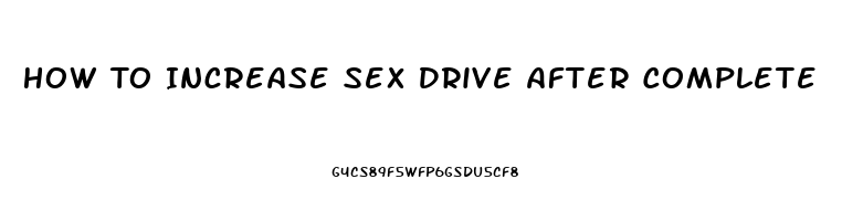 How To Increase Sex Drive After Complete