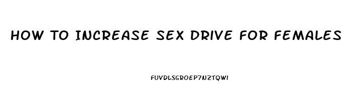 How To Increase Sex Drive For Females