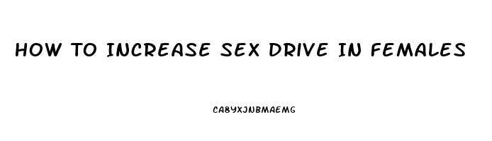 How To Increase Sex Drive In Females