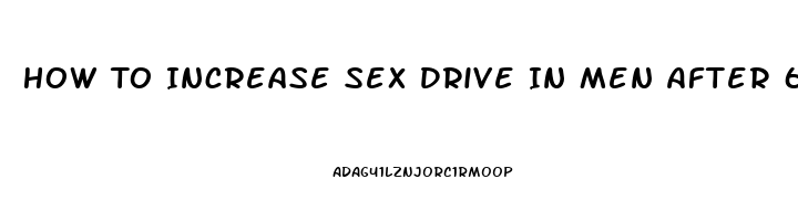 How To Increase Sex Drive In Men After 60