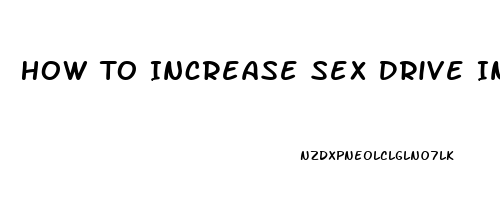 How To Increase Sex Drive In Men Over 40