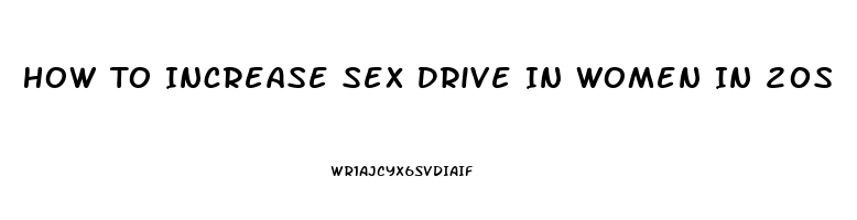 How To Increase Sex Drive In Women In 20s