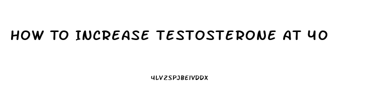 How To Increase Testosterone At 40