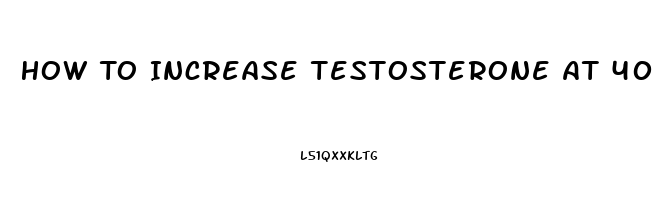 How To Increase Testosterone At 40