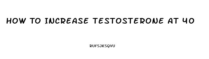 How To Increase Testosterone At 40