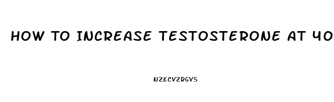 How To Increase Testosterone At 40