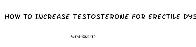 How To Increase Testosterone For Erectile Dysfunction