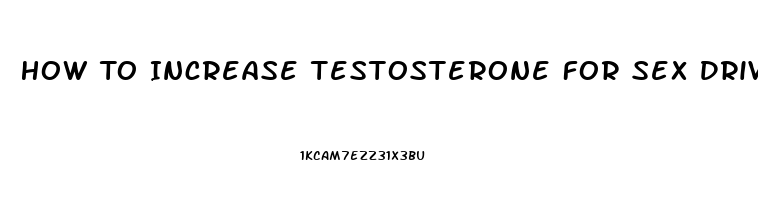 How To Increase Testosterone For Sex Drive