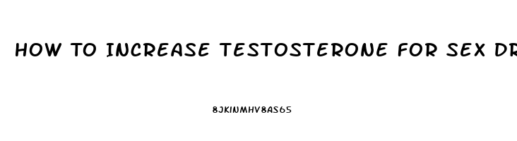 How To Increase Testosterone For Sex Drive