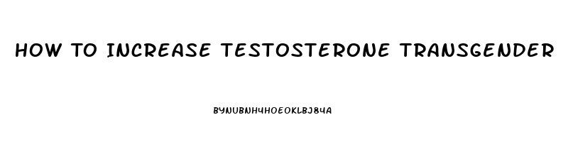 How To Increase Testosterone Transgender