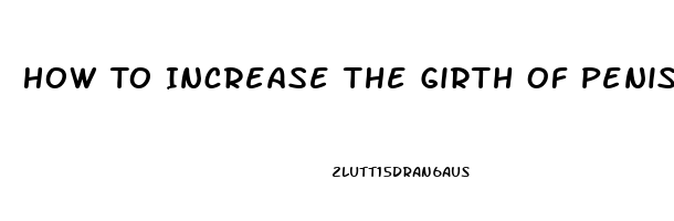 How To Increase The Girth Of Penis