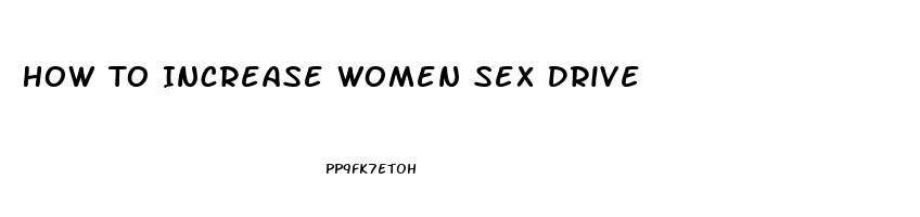 How To Increase Women Sex Drive