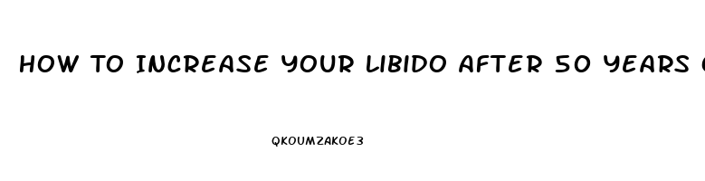 How To Increase Your Libido After 50 Years Old