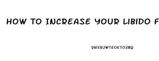 How To Increase Your Libido Fast