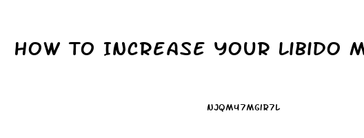 How To Increase Your Libido Men