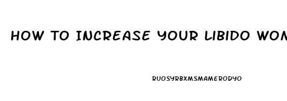 How To Increase Your Libido Women