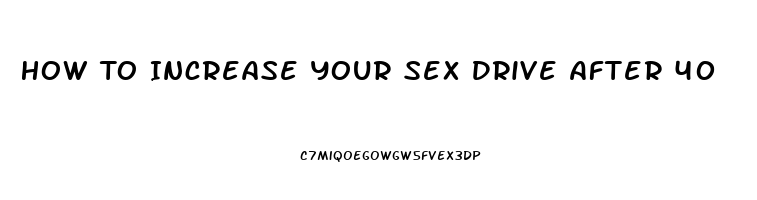 How To Increase Your Sex Drive After 40