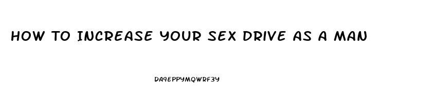 How To Increase Your Sex Drive As A Man