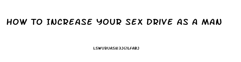 How To Increase Your Sex Drive As A Man