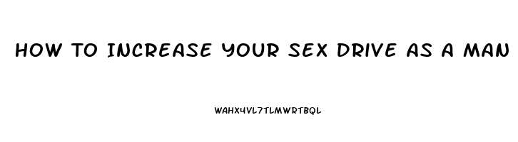 How To Increase Your Sex Drive As A Man