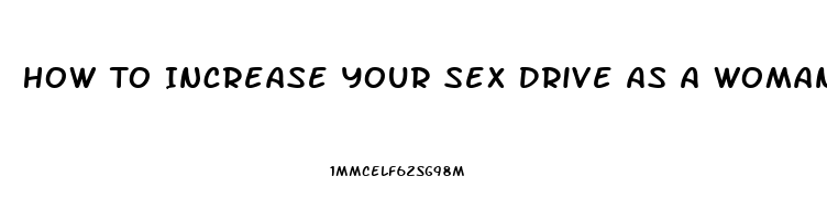 How To Increase Your Sex Drive As A Woman