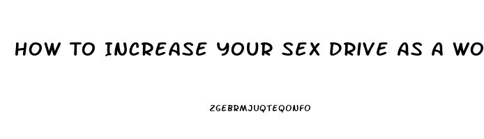 How To Increase Your Sex Drive As A Woman Naturally