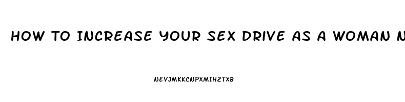 How To Increase Your Sex Drive As A Woman Naturally