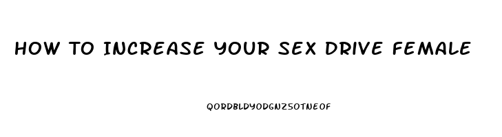 How To Increase Your Sex Drive Female