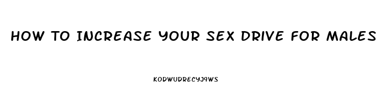 How To Increase Your Sex Drive For Males