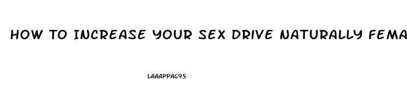 How To Increase Your Sex Drive Naturally Female